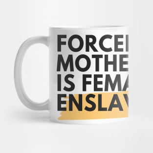 Forced Motherhood is female enslavement Mug